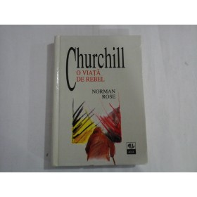 CHURCHILL O VIATA DE REBEL  -  NORMAN ROSE